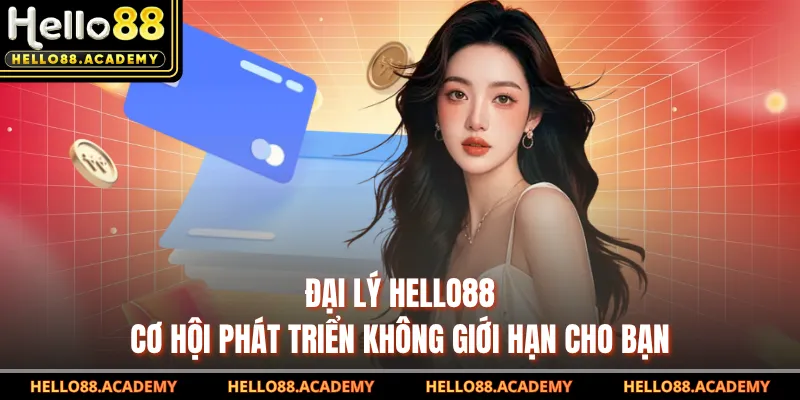 dai-ly-hello88-co-hoi-phat-trien-khong-gioi-han-cho-ban