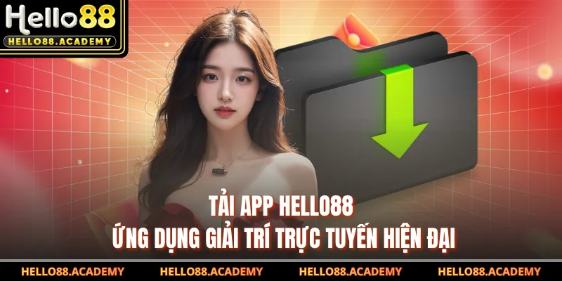 Tải App HELLO88 - Ứng Dụng Giải Trí Trực Tuyến Hiện Đại