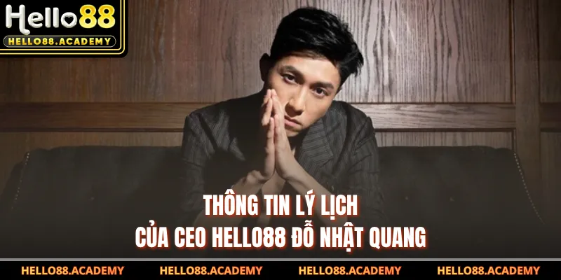 Thông tin lý lịch của CEO HELLO88 Đỗ Nhật Quang
