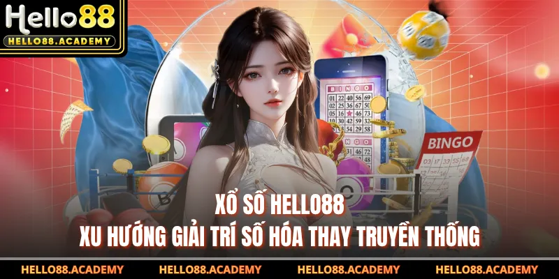 Xổ Số HELLO88 - Xu Hướng Giải Trí Số Hóa Thay Truyền Thống